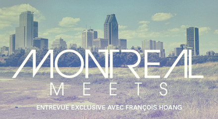 Montreal Meets: Entrevue avec François Hoang