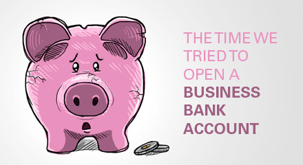 The time we tried to open a business bank account