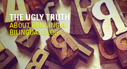 The ugly truth about running a bilingual blog