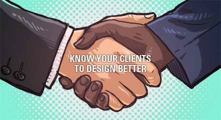 Design Tip: Know your clients to design better