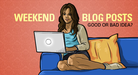 Weekend blog posts: Good or bad idea?