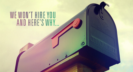 We won’t hire you, and here’s why…