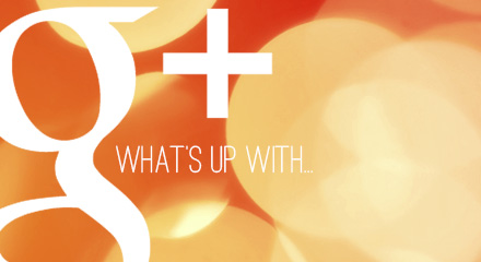 [What’s up with Google+?]